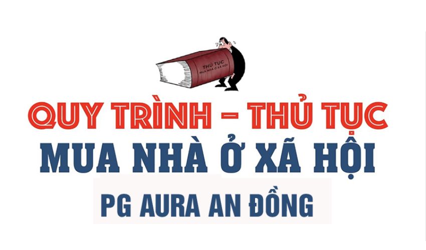 Quy trình và các giấy tờ cần thiết để mua Nhà ở xã hội PG Aura An Đồng