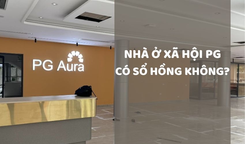 Tìm hiểu thông tin: Nhà ở xã hội PG Aura An Đồng có được cấp sổ hồng không?